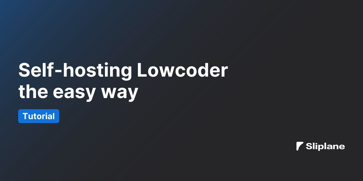 Self-hosting Lowcoder the easy way